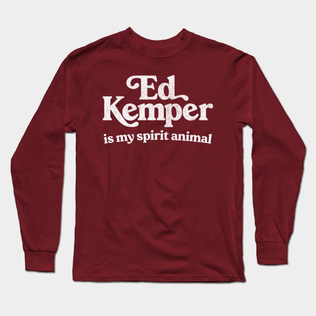 Ed Kemper Is My Spirit Animal Long Sleeve T-Shirt by DankFutura